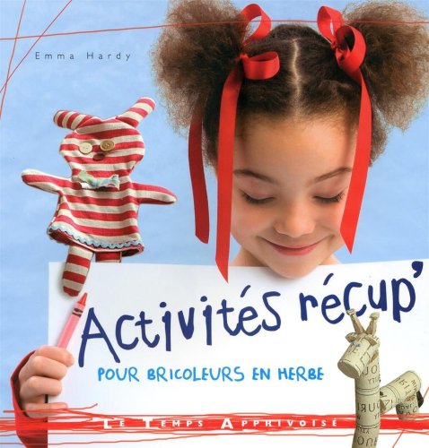 couverture de : Activités récup pour bricoleurs en herbe